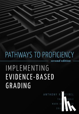 Reibel, Anthony R. - Pathways to Proficiency, Second Edition: Implementing Evidence-Based Grading, Second Edition (a Five-Phase Process to Implement Evidence-Based Grading