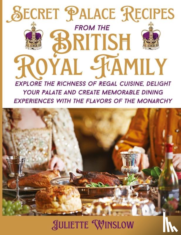 Winslow, Juliette - Secret Palace Recipes of the British Royal Family