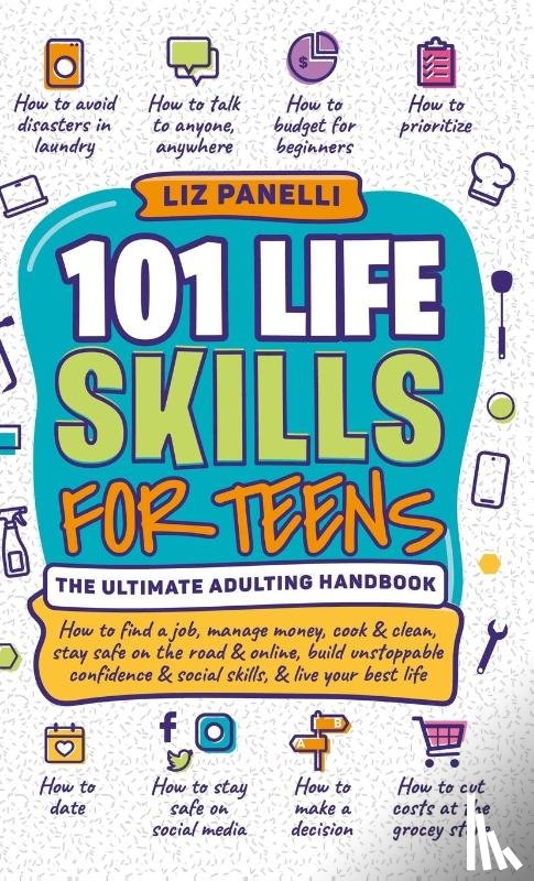 Panelli, Liz - 101 Life Skills for Teens-Ultimate Adulting Handbook