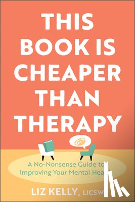 Kelly, Liz - This Book Is Cheaper Than Therapy: A No-Nonsense Guide to Improving Your Mental Health