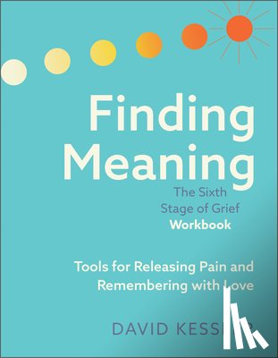 Kessler, David - Kessler, D: Finding Meaning: The Sixth Stage of Grief Workbo