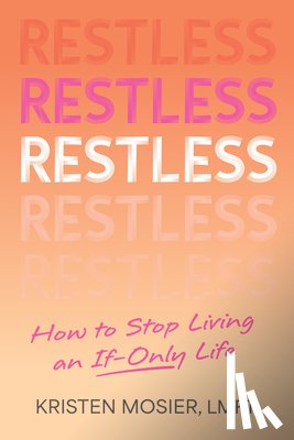 Mosier, Kristen - Restless: How to Stop Living an If-Only Life