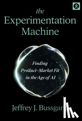 Bussgang, Jeffrey J. - The Experimentation Machine: Finding Product-Market Fit in the Age of AI