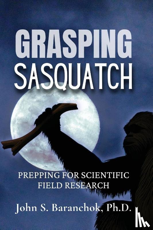 Baranchok, John S. - Grasping Sasquatch