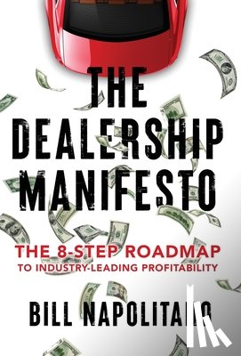 Napolitano, Bill - The Dealership Manifesto: The 8-Step Roadmap to Industry-Leading Profitability