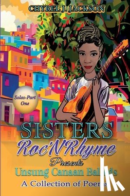 Jackson, Chyrel J. - Unsung Canaan Ballads: A Collection of Poems SistersRoc'N'Rhyme Solos-Part One
