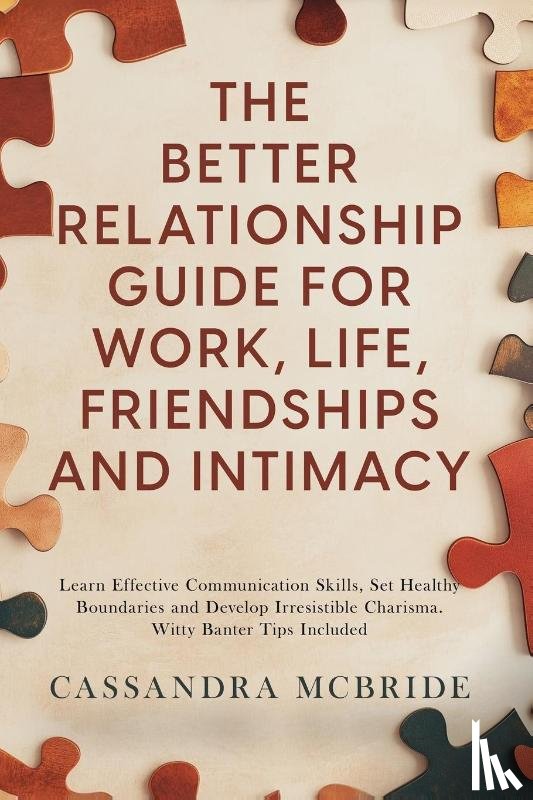 McBride, Cassandra - The Better Relationship Guide for Work, Life, Friendships and Intimacy