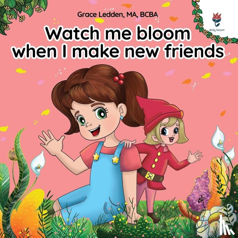 Ledden, Grace - Ledden, G: Watch me bloom when I make new friends