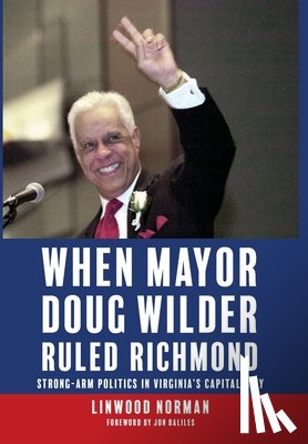 Norman, Linwood - Norman, L: When Mayor Doug Wilder Ruled Richmond