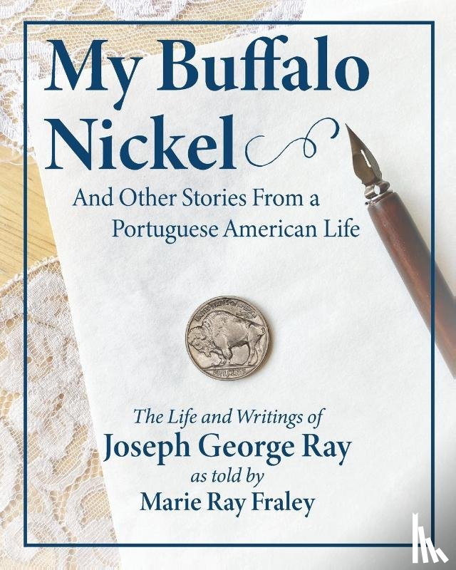 Fraley, Marie Ray - My Buffalo Nickel and Other Stories From a Portuguese American Life