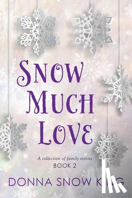 King, Donna Snow - Snow Much Love Book 2