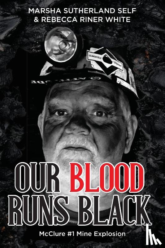 Self, Marsha Sutherland, White, Rebecca Riner - Our Blood Runs Black McClure #1 Mine Explosion