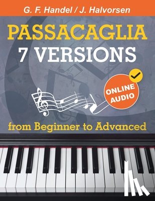 Udartseva, Avgusta - 7 Versions Passacaglia - Handel / Halvorsen: Piano Sheet Music from Beginner to Advanced. With Online Audio