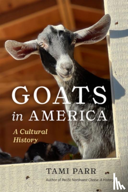 Parr, Tami - Goats in America: A Cultural History