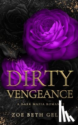 Geller, Zoe Beth - Dirty Vengeance A Dark Mafia Romance