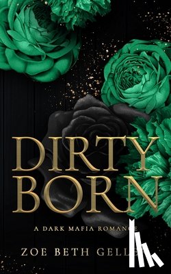 Geller, Zoe Beth - Dirty Born A Dark Mafia Romance