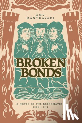 Mantravadi, Amy - Broken Bonds: A Novel of the Reformation