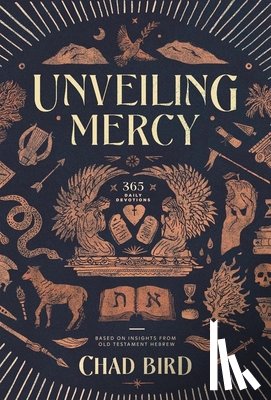 Bird, Chad - Unveiling Mercy: 365 Daily Devotions Based on Insights from Old Testament Hebrew