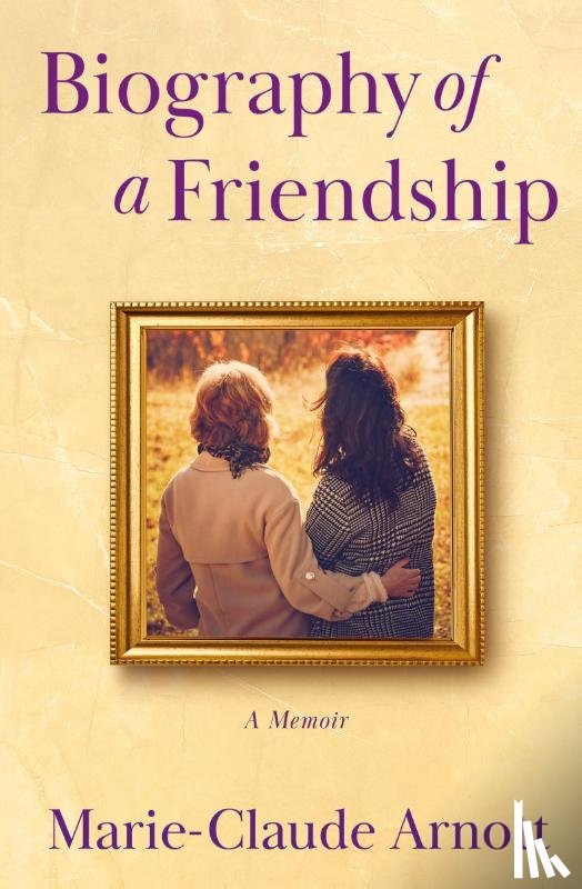 Arnott, Marie-Claude - Biography of A Friendship