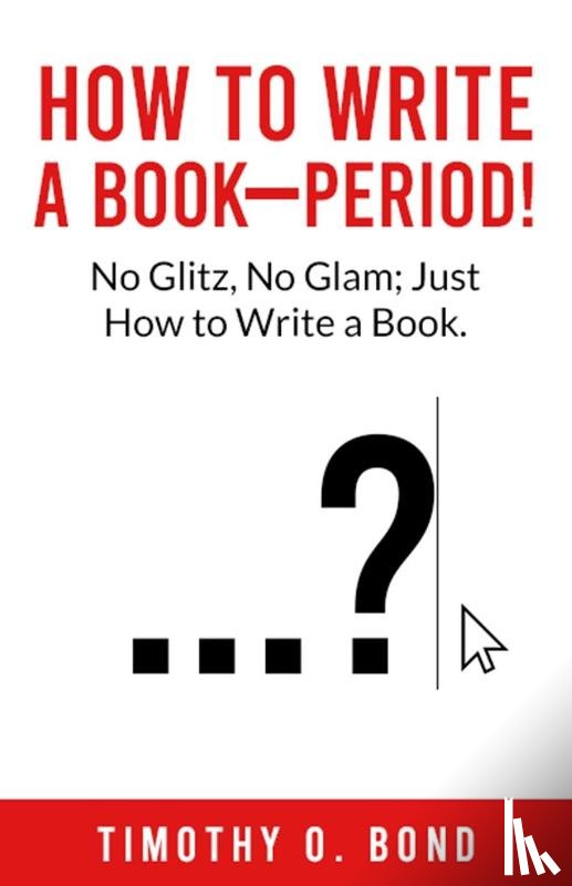 Bond, Timothy O - How to Write a Book--Period!
