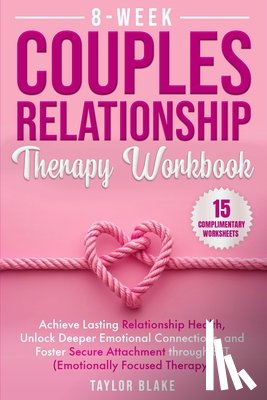 Blake, Taylor - 8-Week Couples Relationship Therapy Workbook