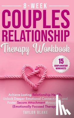 Blake, Taylor - 8-Week Couples Relationship Therapy Workbook