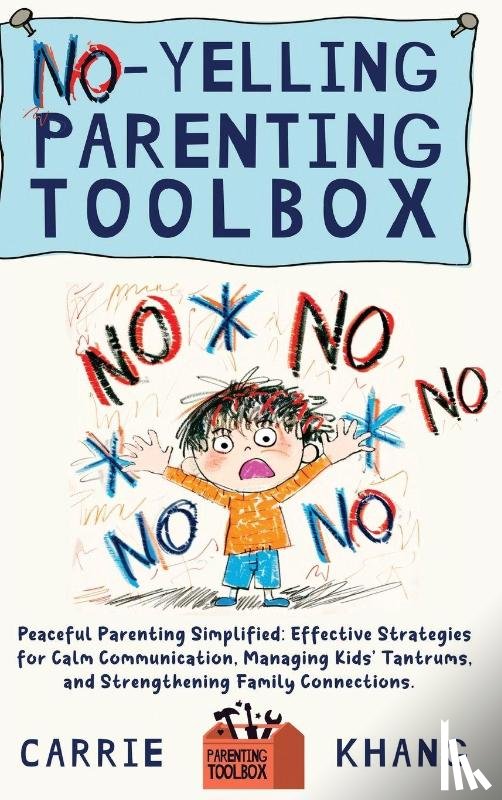 Khang, Carrie - No-Yelling Parenting Toolbox