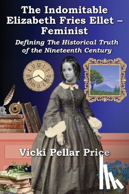 Pellar Price, Vicki - The Indomitable Elizabeth Fries Ellet- Feminist