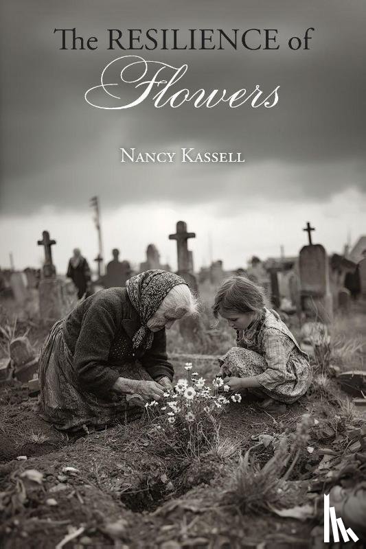 Kassell, Nancy - The Resilience of Flowers