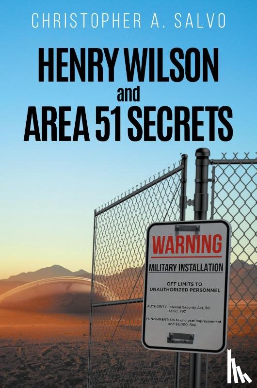 Christopher A. Salvo - Henry Wilson and Area 51 Secrets