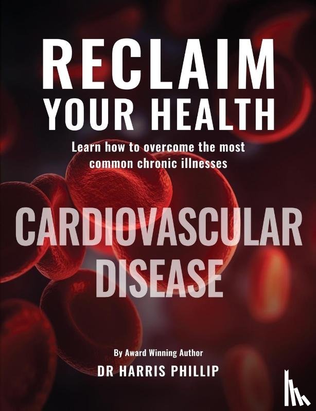 Phillip, Harris E. - RECLAIM YOUR HEALTH - CARDIOVASCULAR DISEASE
