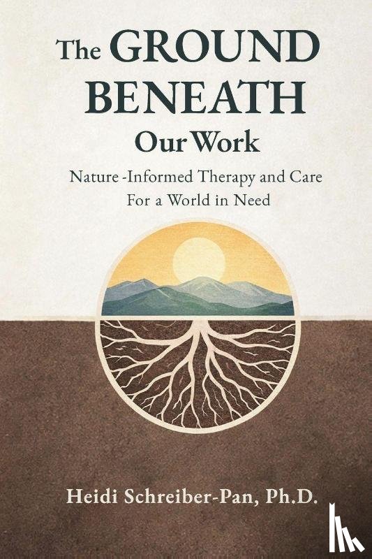 Schreiber-Pan, Heidi - The Ground Beneath Our Work
