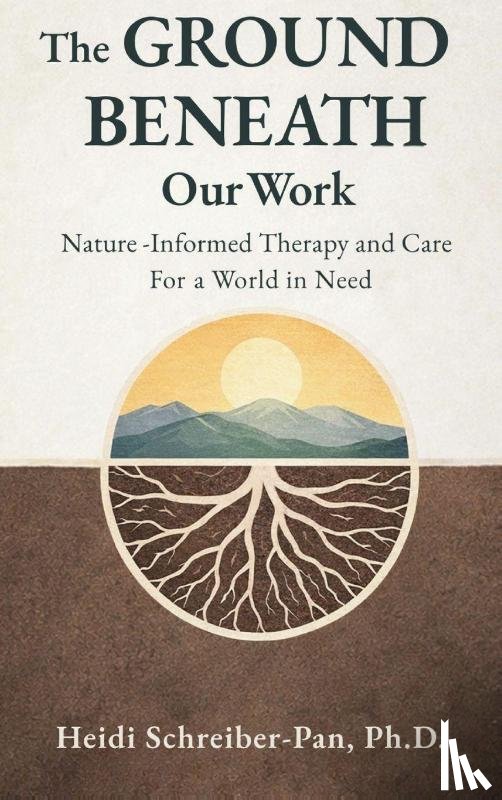 Schreiber-Pan, Heidi - The Ground Beneath Our Work