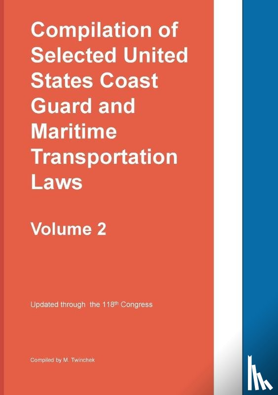 Twinchek, Michael - Compilation of Selected United States Coast Guard and Maritime Transportation Laws Vol 2