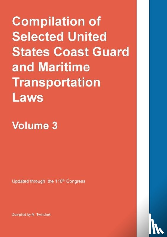 Twinchek - Compilation of Selected United States Coast Guard and Maritime Transportation Laws Vol 3