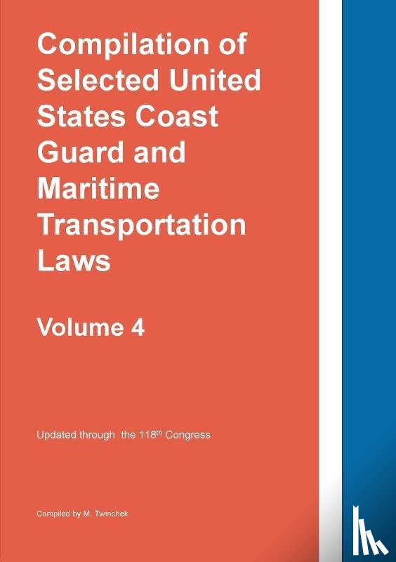 Twinchek - Compilation of Selected United States Coast Guard and Maritime Transportation Laws Vol 4