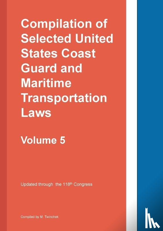 Twinchek - Compilation of Selected United States Coast Guard and Maritime Transportation Laws Vol 5