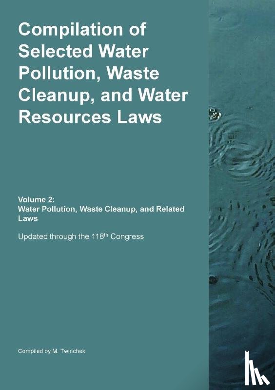Twinchek, Michael S. - Compilation of Selected Water Pollution, Waste Cleanup, and Water Resources Laws Vol. 2