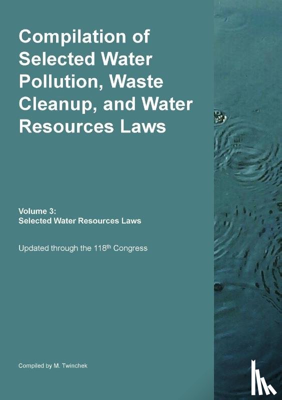 Twinchek, Michael S. - Compilation of Selected Water Pollution, Waste Cleanup, and Water Resources Laws Vol. 3