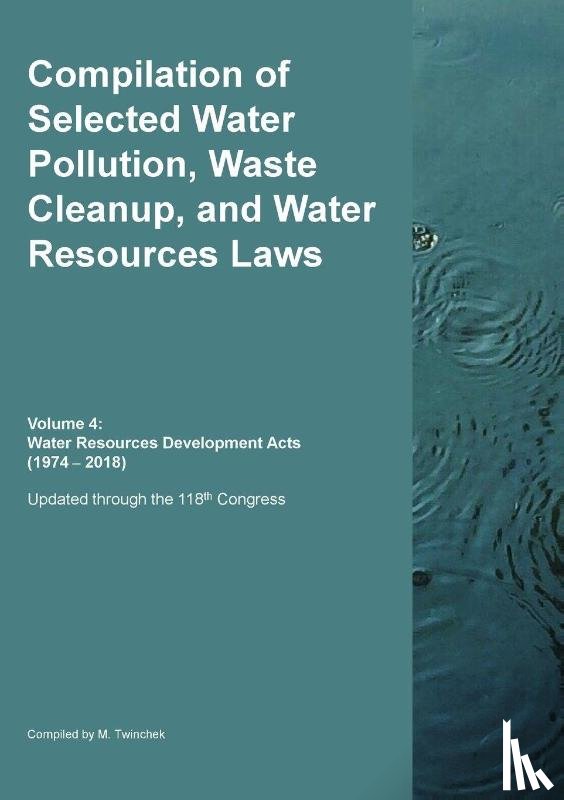 Twinchek, Michael S. - Compilation of Selected Water Pollution, Waste Cleanup, and Water Resources Laws Vol. 4