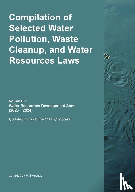 Twinchek, Michael S. - Compilation of Selected Water Pollution, Waste Cleanup, and Water Resources Laws Vol. 5