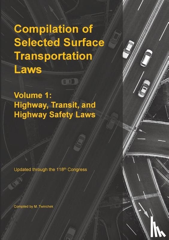 Twinchek, Michael S. - Compilation of Selected Surface Transportation Laws Vol 1