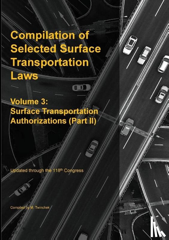 Twinchek, Michael S. - Compilation of Selected Surface Transportation Laws Vol. 3