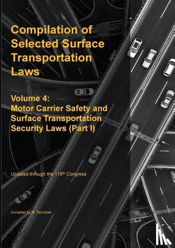 Twinchek, Michael S. - Compilation of Selected Surface Transportation Laws Vol. 4