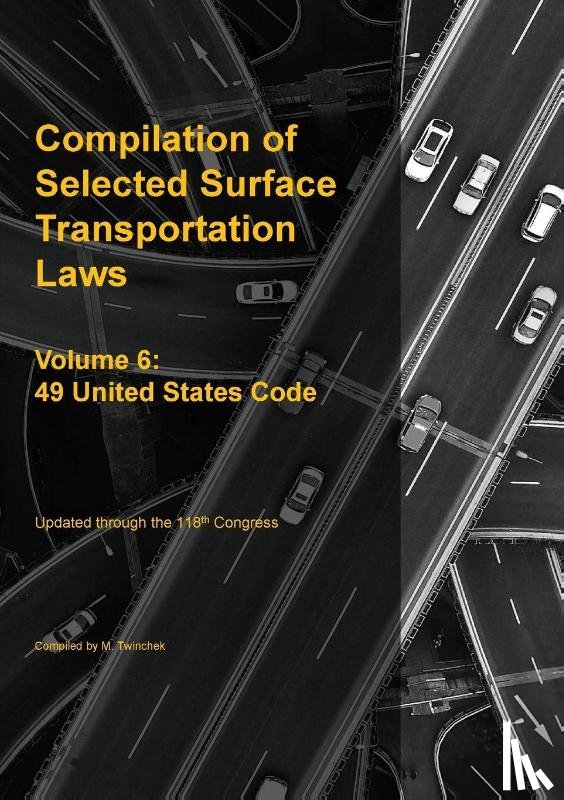 Twinchek, Michael S. - Compilation of Selected Surface Transportation Laws Vol 6