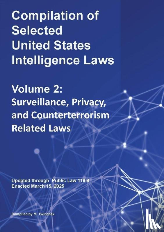 Twinchek, Michael S. - Compilation of Selected United States Intelligence Laws Vol. 2