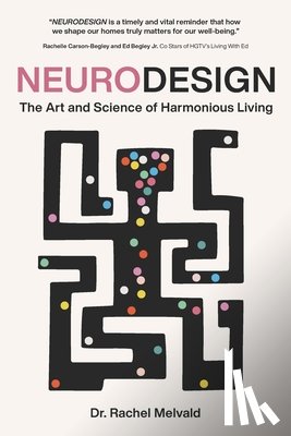 Melvald, Rachel Lynn - Neurodesign: The Art and Science of Harmonious Living