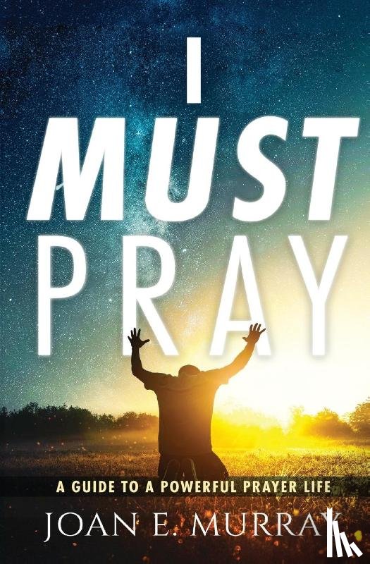 Murray, Joan E. - Murray, J: I Must Pray