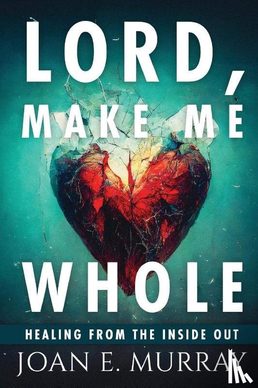 Murray, Joan E. - Lord Make Me Whole