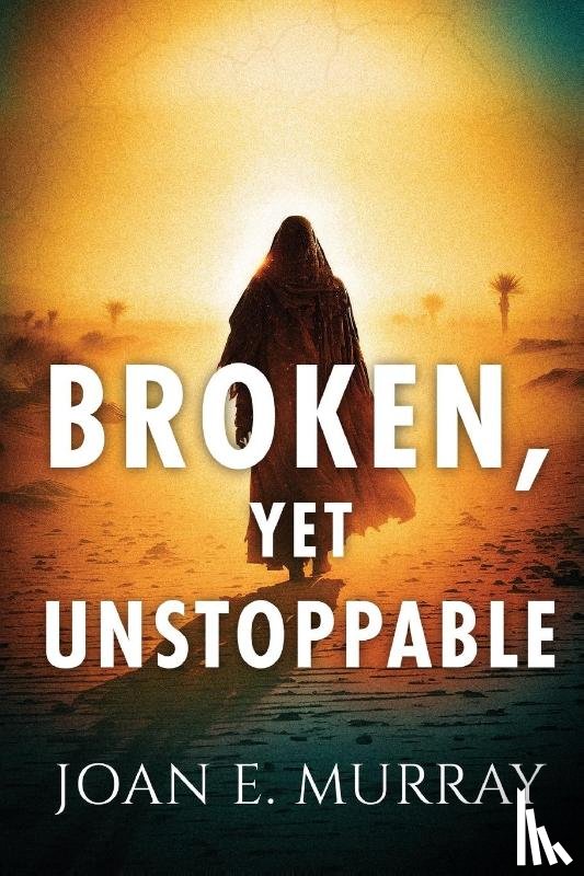 Murray, Joan E - Broken, Yet Unstoppable
